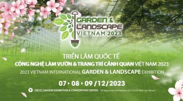 Triển Lãm Quốc Tế Công Nghệ Làm Vườn Và Trang Trí Cảnh Quan Việt Nam